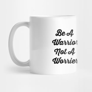 Be A Warrior Not A Worrier Mug